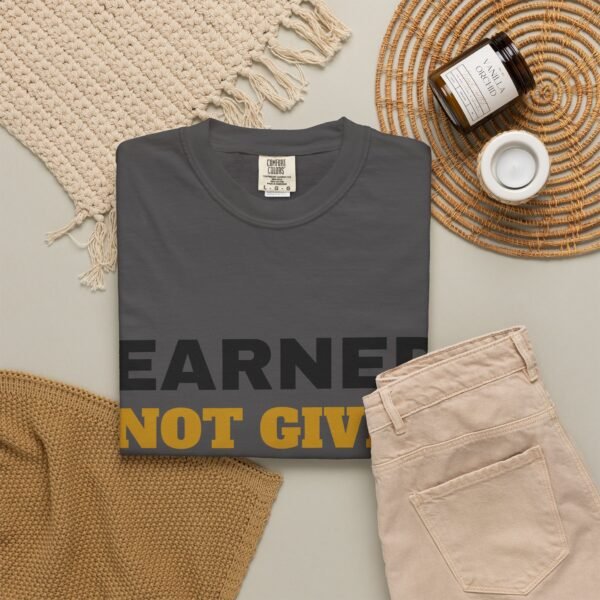 244500692783471685_2048.jpeg Earned Not Given Garment-Dyed T-Shirt — Premium Luxury Tee
