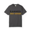 3360470606389039239_2048.jpeg Earned Not Given Garment-Dyed T-Shirt — Premium Luxury Tee