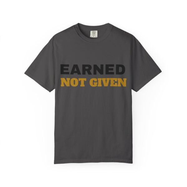 3360470606389039239_2048.jpeg Earned Not Given Garment-Dyed T-Shirt — Premium Luxury Tee
