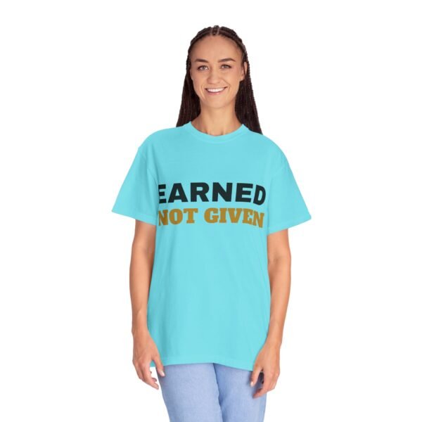 3952833043786806103_2048.jpeg Earned Not Given Garment-Dyed T-Shirt — Premium Luxury Tee