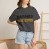 550317365681726529_2048.jpeg Earned Not Given Garment-Dyed T-Shirt — Premium Luxury Tee