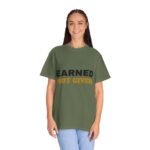 Earned Not Given Garment-Dyed T-Shirt — Premium Luxury Tee