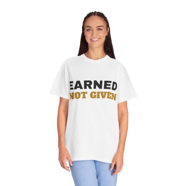 6081216757812901056_2048.jpeg Earned Not Given Garment-Dyed T-Shirt — Premium Luxury Tee