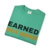 6180799734110362559_2048.jpeg Earned Not Given Garment-Dyed T-Shirt — Premium Luxury Tee