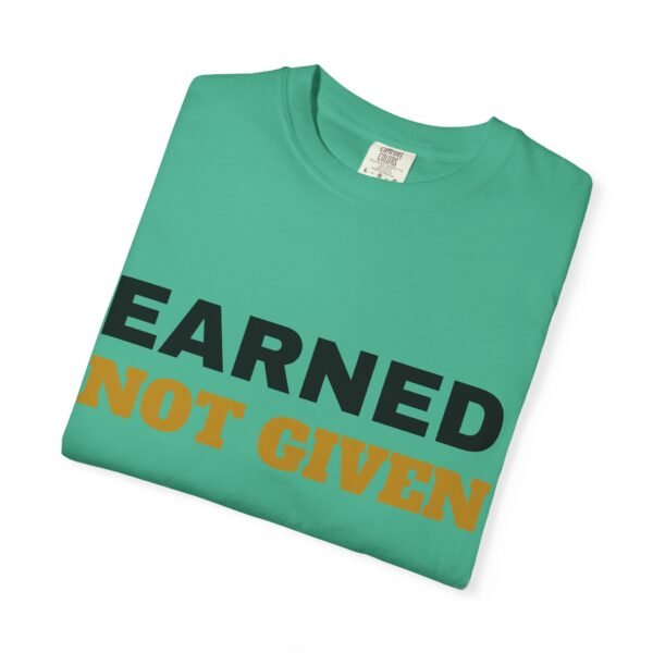 6180799734110362559_2048.jpeg Earned Not Given Garment-Dyed T-Shirt — Premium Luxury Tee