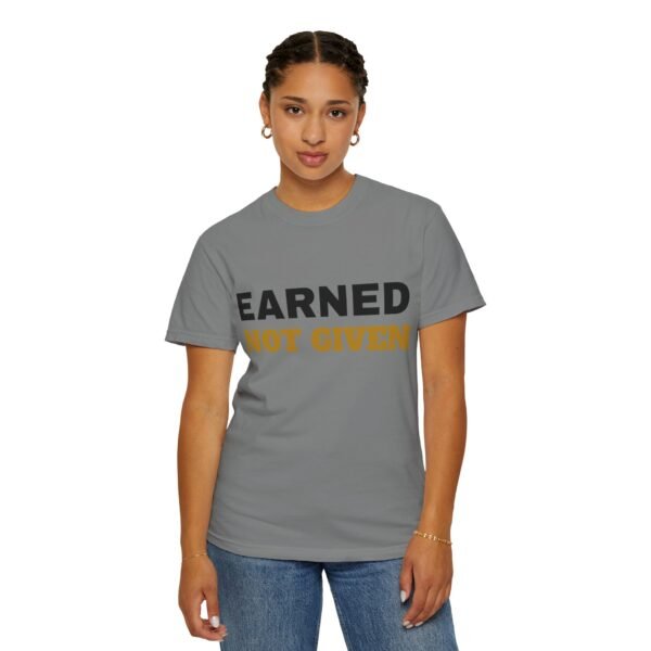 6886027318506257787_2048.jpeg Earned Not Given Garment-Dyed T-Shirt — Premium Luxury Tee