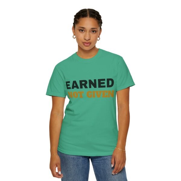6982422232114309686_2048.jpeg Earned Not Given Garment-Dyed T-Shirt — Premium Luxury Tee