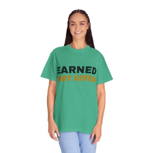 7141563694127031969_2048.jpeg Earned Not Given Garment-Dyed T-Shirt — Premium Luxury Tee