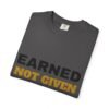 Earned Not Given Garment-Dyed T-Shirt — Premium Luxury Tee