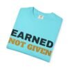 8590622485784792585_2048.jpeg Earned Not Given Garment-Dyed T-Shirt — Premium Luxury Tee