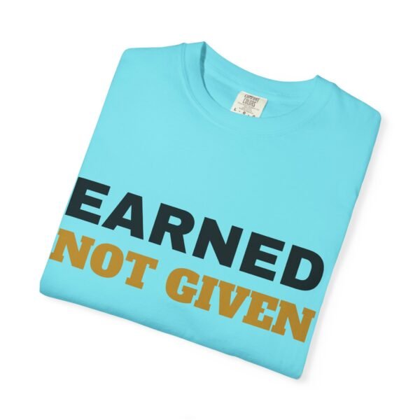 8590622485784792585_2048.jpeg Earned Not Given Garment-Dyed T-Shirt — Premium Luxury Tee