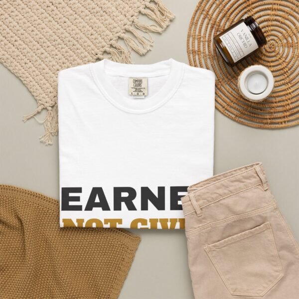 Earned Not Given Garment-Dyed T-Shirt — Premium Luxury Tee