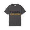 Earned Not Given Garment-Dyed T-Shirt — Premium Luxury Tee