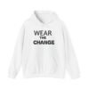 9650430714240344994_2048.jpeg Wear the Change Hoodie — Premium Inspirational Pullover