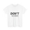 5134095345697869774_2048-1.jpeg Don't Worry T-Shirt — Minimalist Positive Message Tee